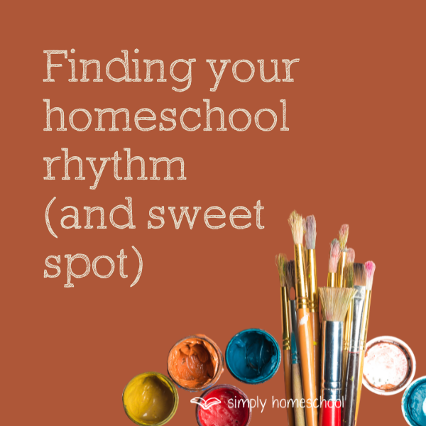 Finding your homeschool rhythm (and sweet spot)
