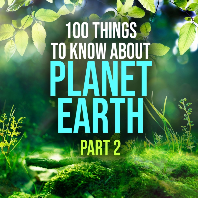 100 Things to Know About Planet Earth - Part 2